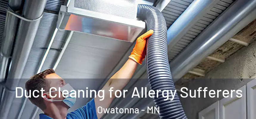  Duct Cleaning for Allergy Sufferers Owatonna - MN