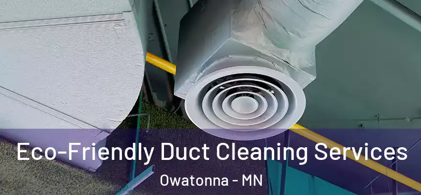  Eco-Friendly Duct Cleaning Services Owatonna - MN
