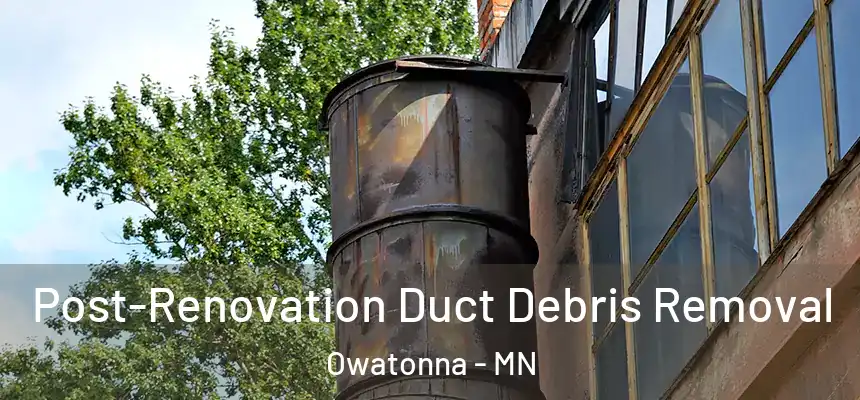  Post-Renovation Duct Debris Removal Owatonna - MN